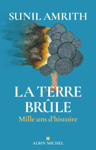 Title: La Terre brûle: Mille ans d'histoire, Author: Sunil S. Amrith