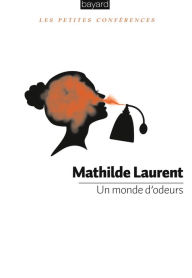 Title: Un monde d'odeurs: Les petites conférences, Author: Mathilde Laurent