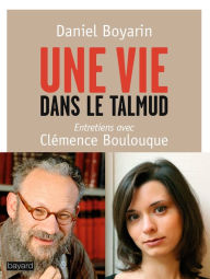 Title: Une vie dans le Talmud, Author: Daniel Boyarin