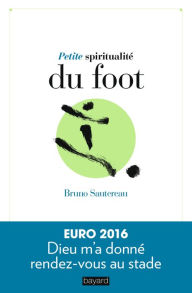 Title: Petite spiritualité du foot, Author: Bruno Sautereau