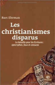 Title: Les christianismes disparus : La bataile pour les Écritures : apocryphes, faux et censures, Author: Bart D. Ehrman