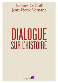 Title: Dialogue sur l'histoire, Author: Jacques Le Goff