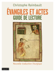 Title: Évangiles et Actes. Guide de lecture: Nouvelle traduction liturgique, Author: Christophe Raimbault