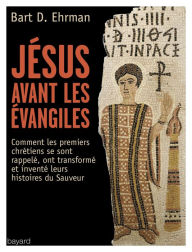 Title: Jésus avant les évangiles: Les premiers chrétiens, Author: Bart D. Ehrman