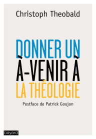 Title: Donner un à-venir à la théologie, Author: Christoph Theobald