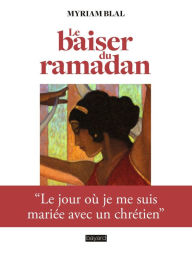 Title: Le baiser du Ramadan, Author: Myriam Blal