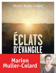 Title: Eclats d'Evangile, Author: Marion Muller-Colard