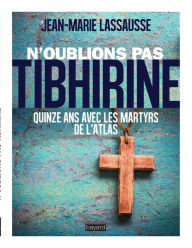 Title: N'oublions pas Tibhirine !, Author: JEAN-MARIE LASSAUSSE