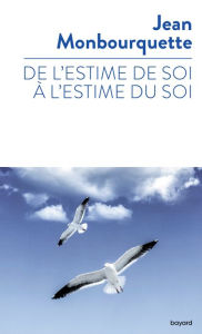 Title: De l'estime de soi à l'estime du soi, Author: Jean Monbourquette