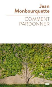 Title: Comment pardonner, Author: Jean Monbourquette