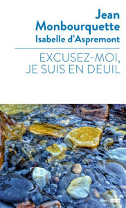 Title: Excusez-moi je suis en deuil..., Author: Jean Monbourquette