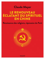 Title: Le renouveau éclatant du spirituel en Chine, Author: Claude Meyer