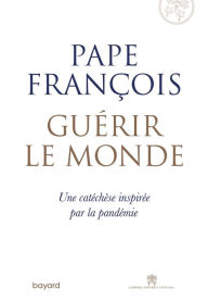 Title: Guérir le monde, Author: Pape François
