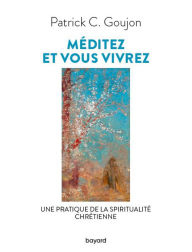 Title: Méditez et vous vivrez, Author: Patrick Goujon