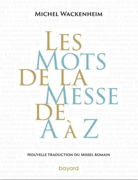 Les mots de la messe de A à Z. Nouvelle traduction du Missel romain.