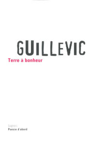 Title: Terre à bonheur, Author: Guillevic