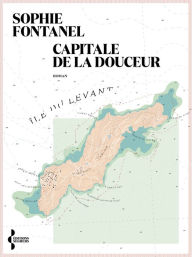 Title: Capitale de la douceur, Author: Sophie Fontanel