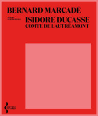 Title: Isidore Ducasse, Comte de Lautréamont, Author: Bernard Marcadé