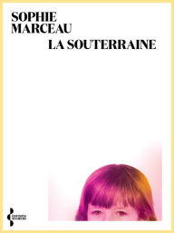 Title: La Souterraine, Author: Sophie Marceau