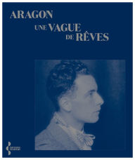 Title: Une vague de rêves, Author: Aragon