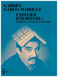 Title: L'Atelier d'écriture, Author: Gabriel García Márquez