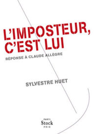 Title: L'imposteur, c'est lui: Réponse à Claude Allègre, Author: Sylvestre Huet