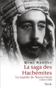 Title: La saga des Hachémites: La tragédie du Moyen-Orient 1909-1999, Author: Rémi Kauffer