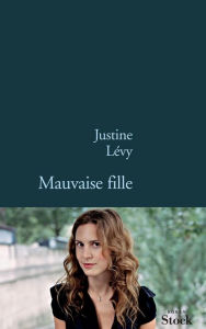 Title: Mauvaise fille, Author: Justine Lévy