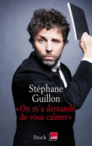 Title: On m'a demandé de vous calmer, Author: Stéphane Guillon