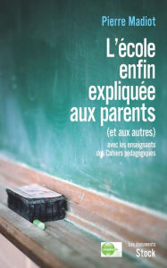 Title: L'école enfin expliquée aux parents (et aux autres), Author: Pierre Madiot