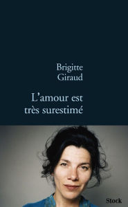 Title: L'amour est très surestimé, Author: Brigitte Giraud