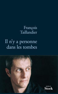 Title: Il n'y a personne dans les tombes, Author: François Taillandier