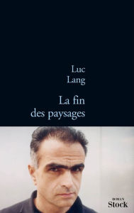 Title: La fin des paysages, Author: Luc Lang