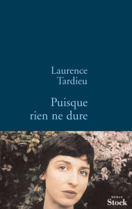 Title: Puisque rien ne dure, Author: Laurence Tardieu