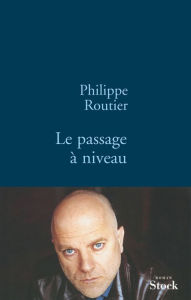 Title: Le passage à niveau, Author: Philippe Routier