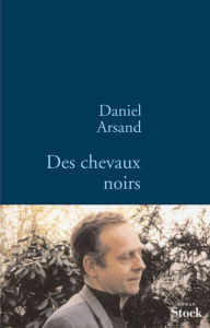 Title: Des chevaux noirs, Author: Daniel Arsand