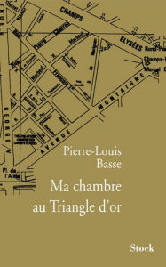 Title: Ma chambre au Triangle d'or, Author: Pierre-Louis Basse