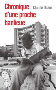 Title: Chronique d'une proche banlieue, Author: Claude Dilain