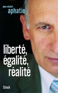 Title: LIberté, égalité, réalité, Author: Jean-Michel Aphatie