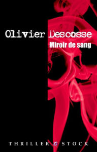 Title: Miroir de sang, Author: Olivier Descosse