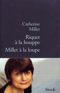 Title: Riquet à la houppe, Millet à la loupe, Author: Catherine Millet