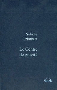 Title: Le centre de gravité, Author: Sibylle Grimbert