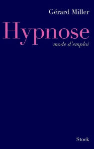 Title: Hypnose mode d'emploi, Author: Gérard Miller