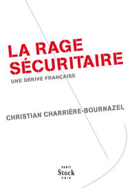 Title: La rage sécuritaire, Author: Christian Charrière-Bournazel