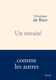 Title: Un retraité, Author: Véronique de Bure