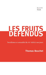 Title: Les fruits défendus: Socialisme et sensualité du XIXème siècle à nos jours, Author: Thomas Bouchet