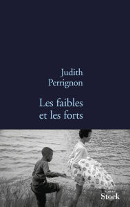 Title: Les faibles et les forts, Author: Judith Perrignon