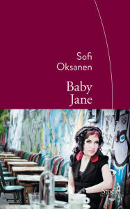 Title: Baby Jane: Traduit du finnois par Sébastien Cagnoli, Author: Sofi Oksanen