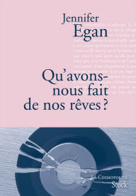 Title: Qu'avons-nous fait de nos rêves ?, Author: Jennifer Egan