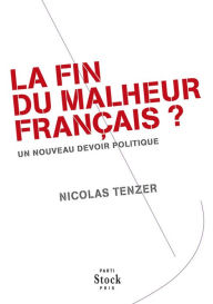Title: La fin du malheur français ?: Un nouveau devoir politique, Author: Nicolas Tenzer